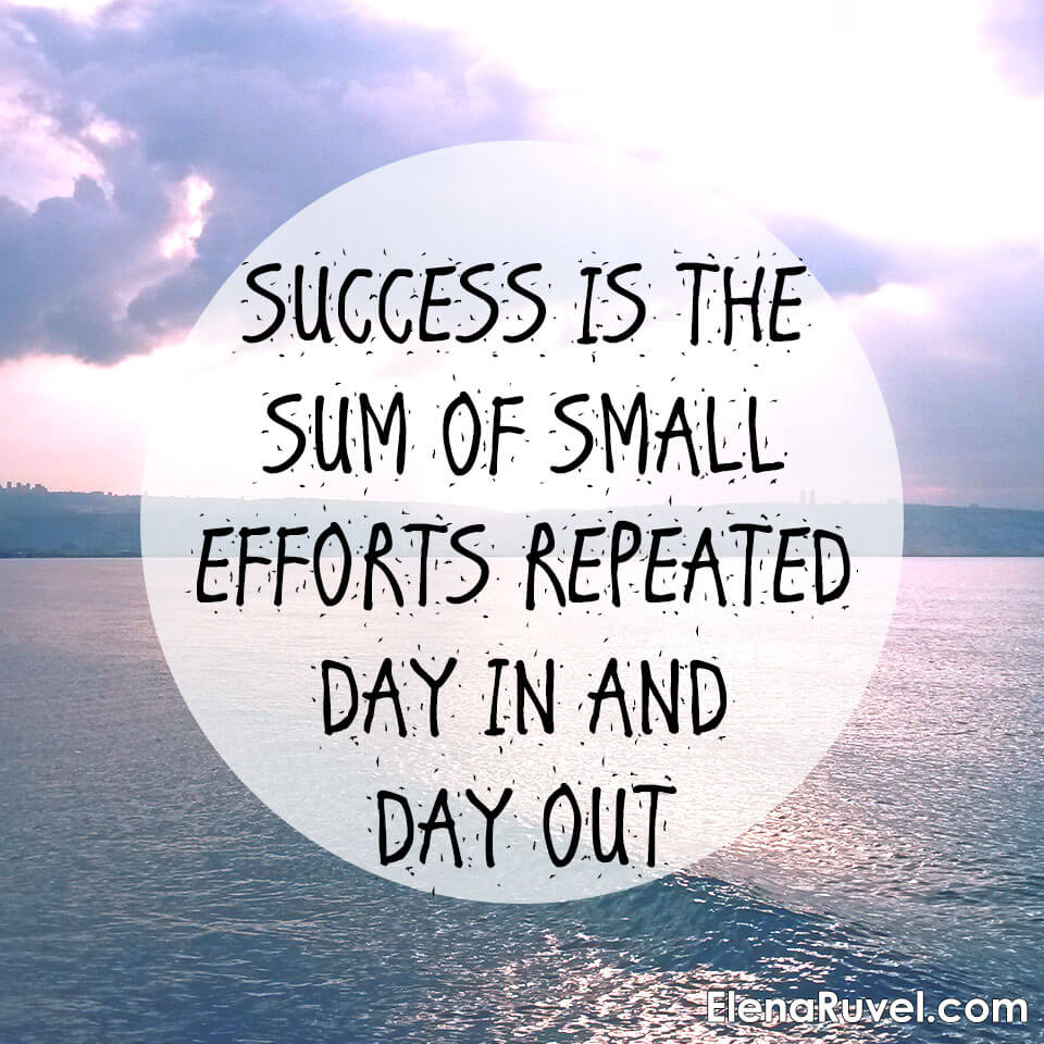 Success is the sum of small efforts repeated day in and day out