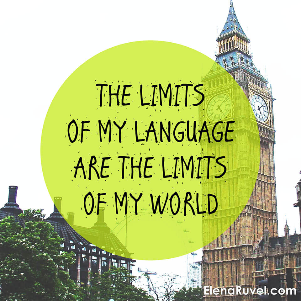 The limits of my language are the limits of my world.